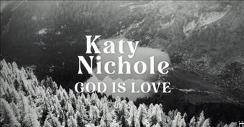 ‘God Is Love’ – Katy Nichole (Official Video)